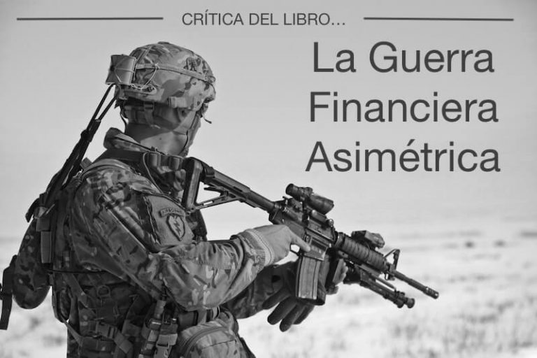 Crítica del libro "La Guerra Financiera Asimétrica" - Que no te lo